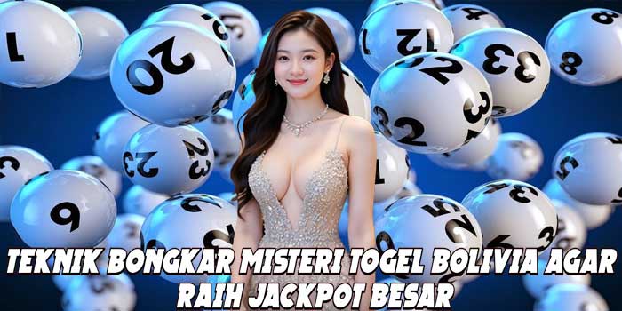 Teknik Bongkar Misteri Togel Bolivia Agar Raih Jackpot Besar